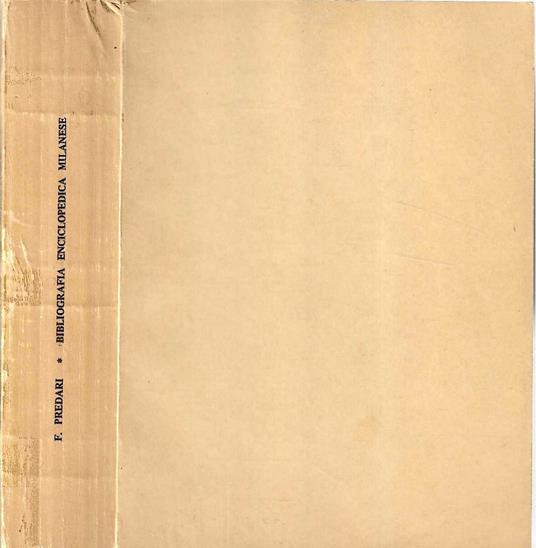 Bibliografia enciclopedica milanese ossia repertorio sistematico ed alfabetico delle opere edite ed inedite ... Ristampa dell'ediz. del 1857 - Francesco Predari - copertina