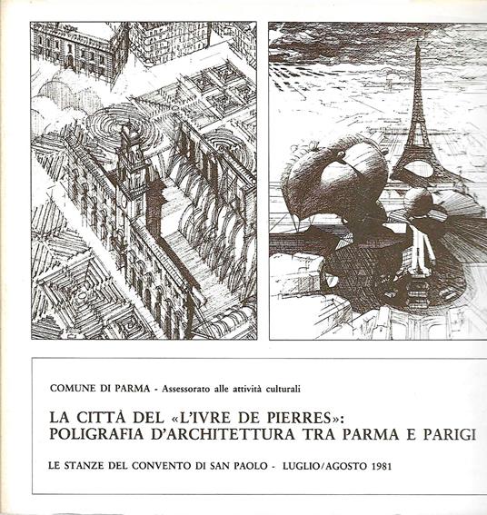 La città del "L'Ivre de Pierres": Poligrafia d'architettura tra Parma e Parigi (Le stanze del Convento di San Paolo - Luglio/Agosto 1981) - copertina