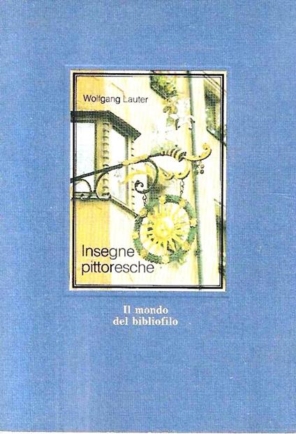 Insegne pittoresche. Ediz. illustrata - Wolfgang Lauter - copertina