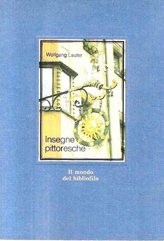 Insegne pittoresche. Ediz. illustrata - Wolfgang Lauter - copertina