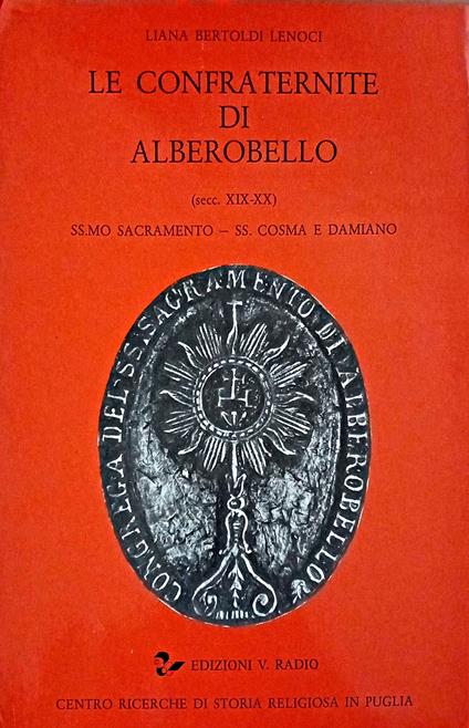 Le confraternite di Alberobello (scc. XIX-XX) : SS.mo Sacramento - SS. Cosma e Damiano - copertina
