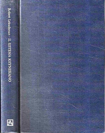 Il Sistema Keynesiano. Trent'anni di discussioni - Robert Lekachman - copertina