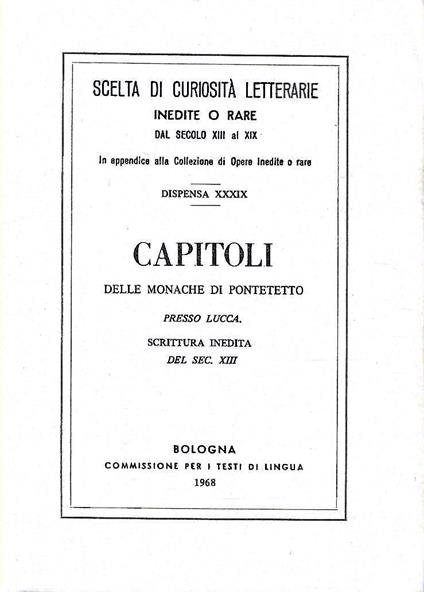 Capitoli delle Monache di Pontetto presso Lucca. Scrittura inedita del sec. XIII (Scelta di curiosità letterarie inedite o rare dal secolo XIII al XIX) - copertina