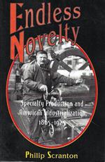 Endless Novelty: Specialty Production and American Industrialization, 1865-1925