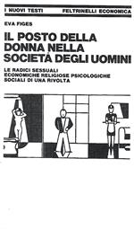 Il posto della donna nella società degli uomini. Le radici sessuali, economiche, religiose, psicologiche, sociali di una rivolta