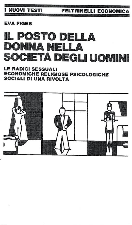 Il posto della donna nella società degli uomini. Le radici sessuali, economiche, religiose, psicologiche, sociali di una rivolta - Eva Figes - copertina