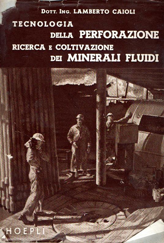 Tecnologia della Perforazione Ricerca e Coltivazione dei Minerali fluidi - copertina