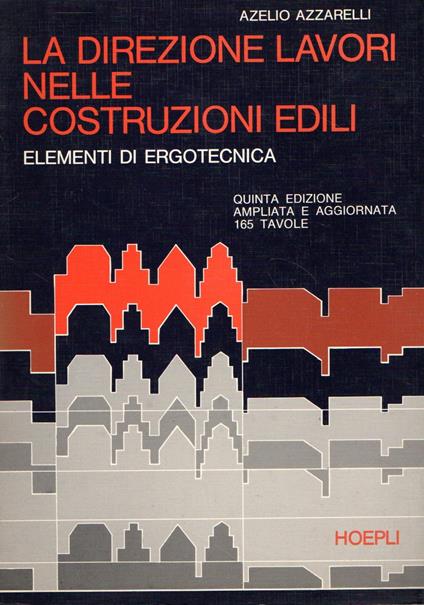 La direzione lavori nelle costruzioni edili : Elementi di ergotecnica - Azelio Azzarelli - copertina