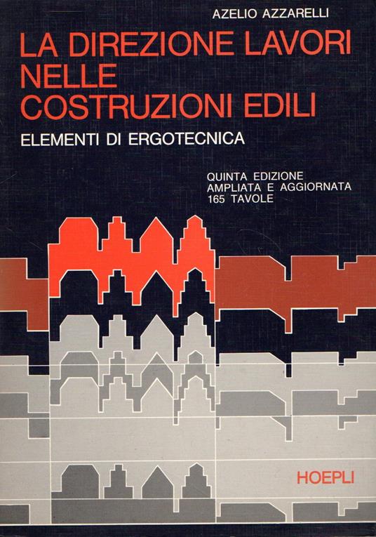 La direzione lavori nelle costruzioni edili : Elementi di ergotecnica - Azelio Azzarelli - copertina