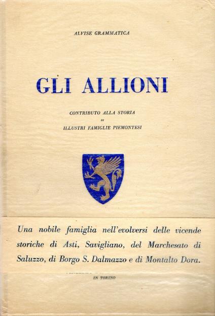 Gli Allioni : Contributo alla storia di illustri famiglie piemontesi - Alvise Grammatica - copertina