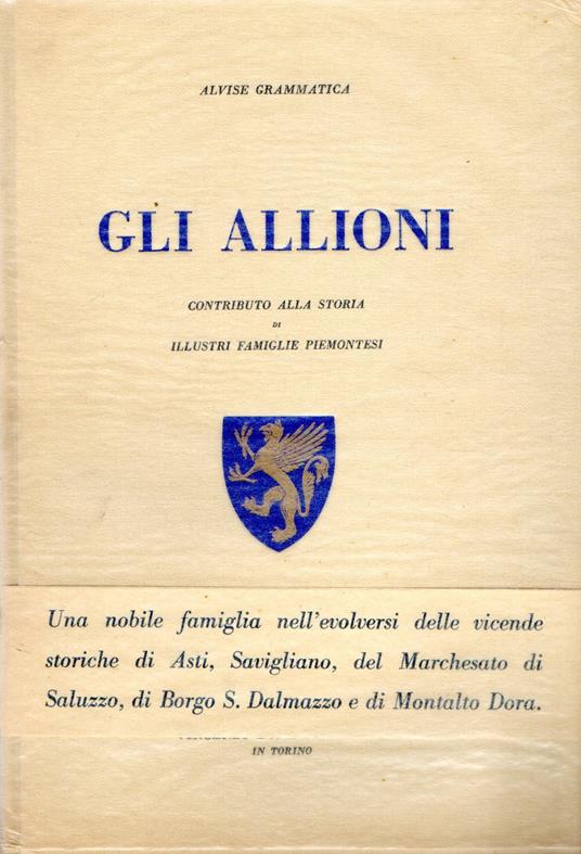 Gli Allioni : Contributo alla storia di illustri famiglie piemontesi - Alvise Grammatica - copertina