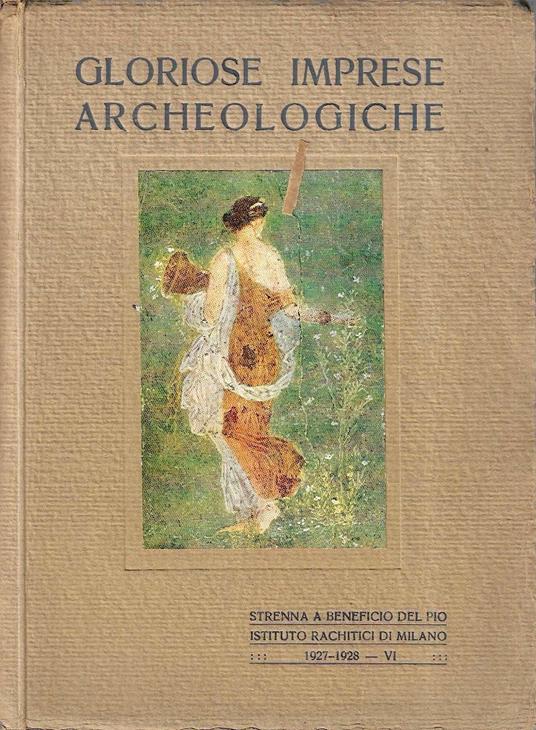 Gloriose imprese archeologiche: Il Foro d'Augusto - La navi di Nemi - Pompei ed Ercolano - C. Ricci - copertina