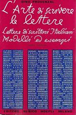 L' arte di scrivere le lettere. Lettere di scrittori italiani. Modelli ed esempi