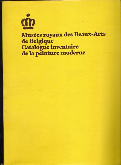 Musees royaux des Beaux-Arts de Belgique Catalogue inventaire de la peinture moderne - copertina