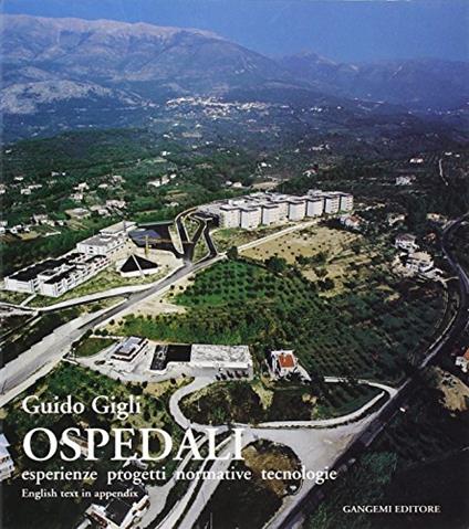 Ospedali. Esperienze, progetti, normative, tecnologie - Guido Gigli - copertina