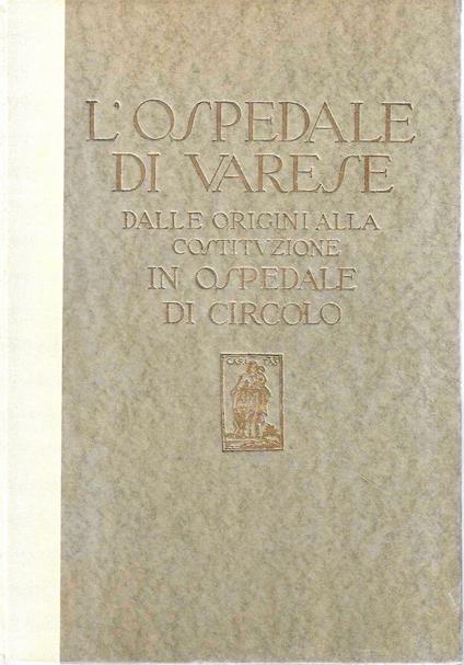 L' Ospedale di Varese dalle origini alla costituzione in ospedale di circolo - copertina