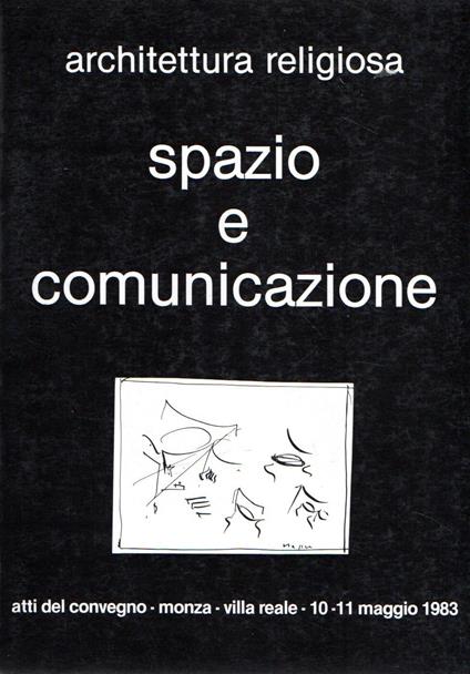 Spazio e comunicazione: Architettura religiosa. Atti del convegno, Monza 10-11 maggio 1983 - Paolo Biscottini - copertina