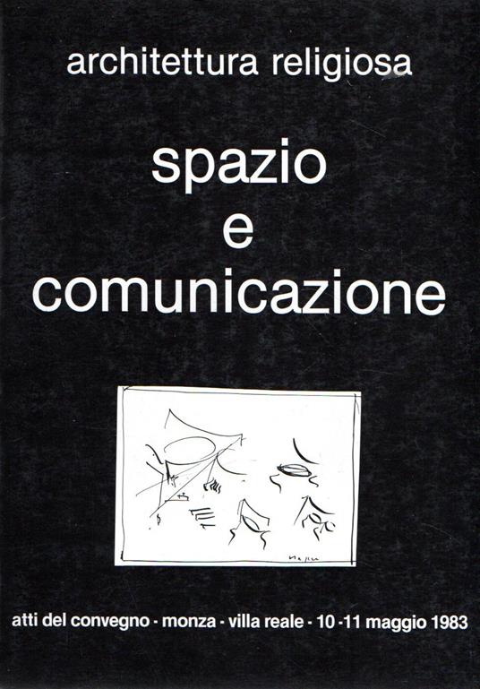 Spazio e comunicazione: Architettura religiosa. Atti del convegno, Monza 10-11 maggio 1983 - Paolo Biscottini - copertina