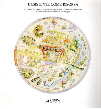 L' esistente come risorsa : La proposta del gruppo Dezzi Bardeschi per il Parco Urbano del Porto Navile e della Manifattura Tabacchi di Bologna - copertina