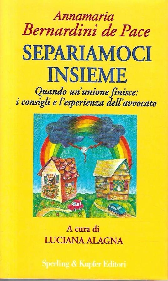 Separiamoci insieme. I consigli e l'esperienza di un famoso avvocato per lasciarsi senza traumi - Annamaria Bernardini de Pace - copertina