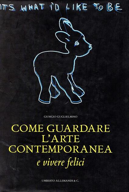 Come guardare l'arte contemporanea (... e vivere felici). Ediz. illustrata - Giorgio Guglielmino - copertina