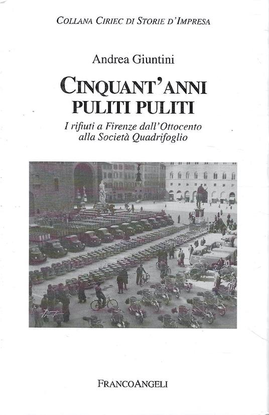 Cinquant'anni puliti puliti. I rifiuti a Firenze dall'Ottocento alla Società Quadrifoglio - Andrea Giuntini - copertina