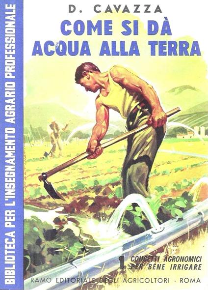 Come si dà acqua alla terra. Concetti agronomici per bene irrigare (Idrologia Agraria, I) - D. Cavazza - copertina