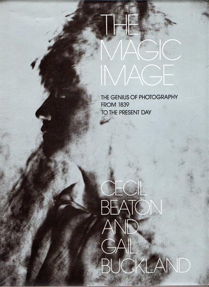 Magic Image: Genius of Photography from 1839 to the Present Day - Cecil and Buckland, Gail Beaton - copertina
