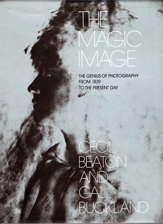 Magic Image: Genius of Photography from 1839 to the Present Day - Cecil and Buckland, Gail Beaton - copertina