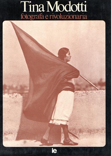 Tina Modotti : Fotografa e rivoluzionaria - copertina