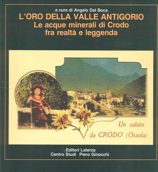 L' oro della valle Antigorio. Le acque minerali di Crodo fra realtà e leggenda - A. Del Boca - copertina