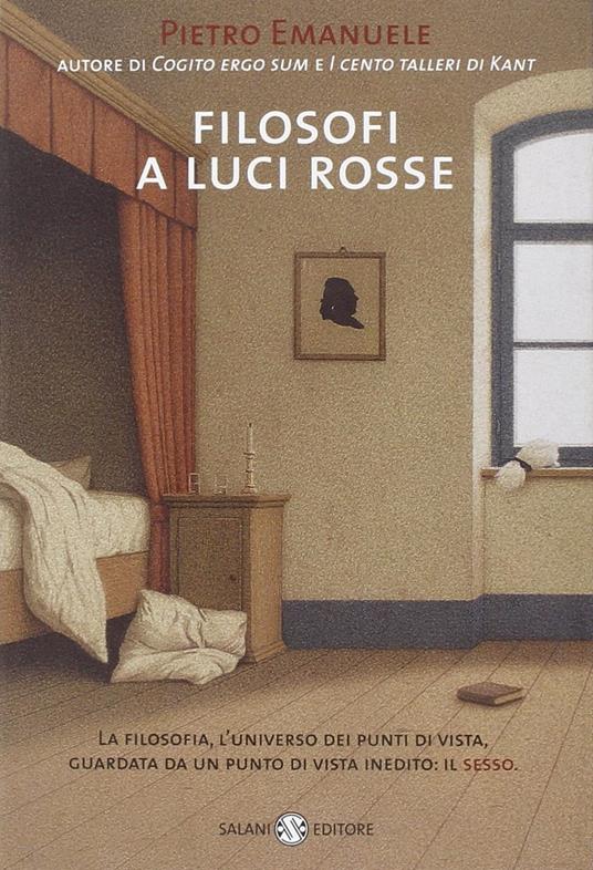 Filosofi a luci rosse. La filosofia, l'universo dei punti di vista, guardata da un punto di vista inedito: il sesso - Pietro Emanuele - copertina