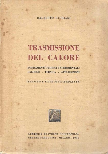 Trasmissione del calore. Fondamenti teorici e sperimentali - Calcolo - Tecnica - Applicazioni - Dalberto Faggiani - copertina