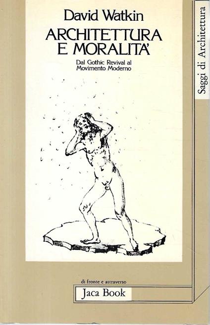 Architettura e moralità dal Gothic Revival al Movimento Moderno - David Watkin - copertina