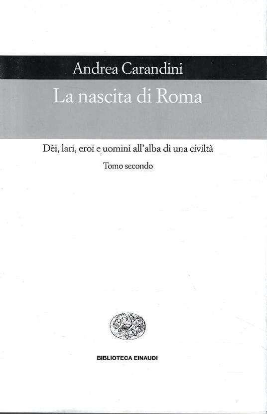 La nascita di Roma. Dèi, lari, eroi e uomini all'alba di una civiltà (Tomo II) - Andrea Carandini - copertina