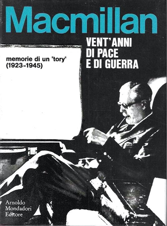 Vent'anni di pace e di guerra. Memorie di un "tory" (1923-1945) - Harold Macmillan - copertina