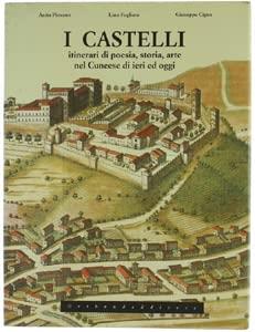 I castelli. Itinerari di poesia, storia, arte nel cuneese di ieri e di oggi. Ediz. illustrata - Giuseppe Cigna - copertina