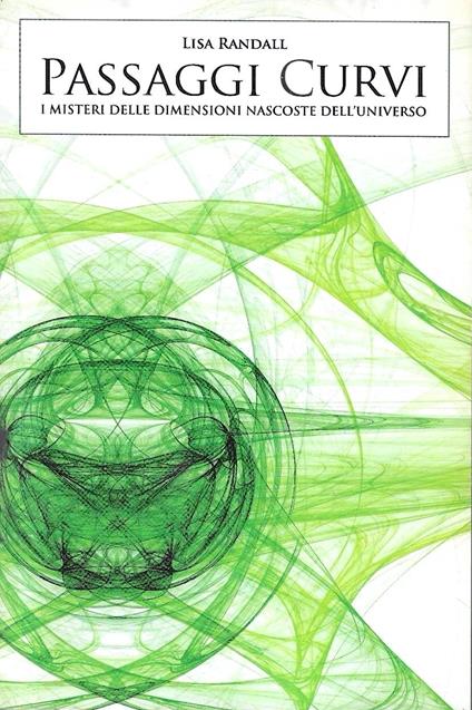Passaggi curvi. I misteri delle dimensioni nascoste dell'Universo - Lisa Randall - copertina