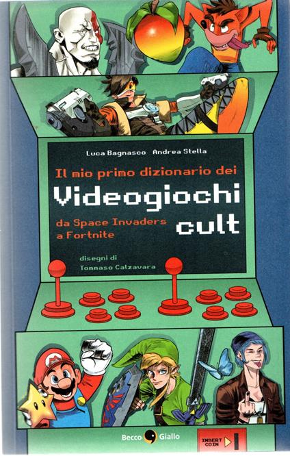 Il mio primo dizionario dei Videogiochi cult : da Space Invaders a Fortnite - L. / Stella, A. Bagnasco - copertina