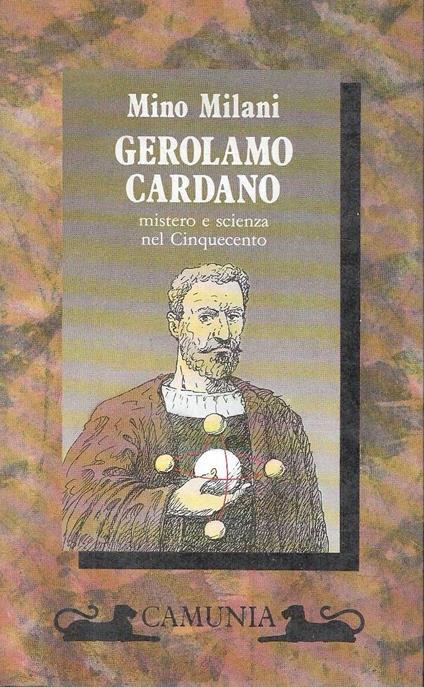 Gerolamo Cardano. Mistero e scienza nel Cinquecento - Mino Milani - copertina