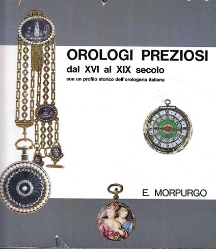 Orologi preziosi dal XVI al XIX secolo - E. Morpurgo - copertina