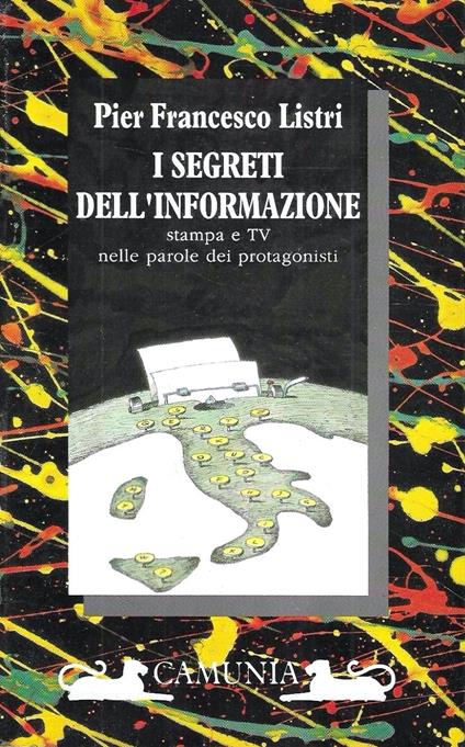 I segreti dell'informazione. Stampa e TV nelle parole dei protagonisti - P. Francesco Listri - copertina