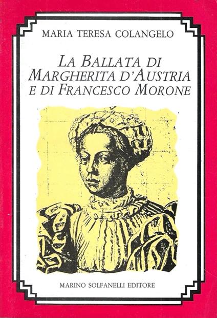 La ballata di Margherita d'Austria e di Francesco Morone - M. Teresa Colangelo - copertina