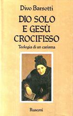 Dio solo e Gesù crocifisso. Teologia di un carisma