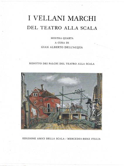 I Vellani Marchi del Teatro alla Scala. Mostra quarta (Catalogo della Mostra - Teatro alla Scala, Milano 1989) - G. A. Dell'Acqua - copertina