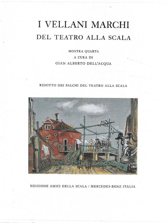 I Vellani Marchi del Teatro alla Scala. Mostra quarta (Catalogo della Mostra - Teatro alla Scala, Milano 1989) - G. A. Dell'Acqua - copertina