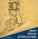 Disegni di macchine. Evoluzione di un linguaggio nello sviluppo della tecnica (Catalogo della Mostra - Udine, 1985)