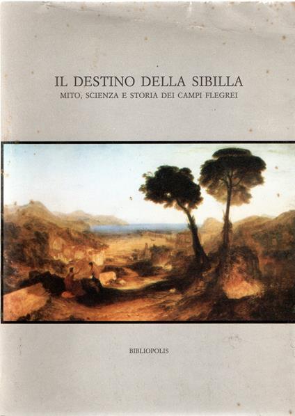 Il destino della Sibilla. Mito, scienza e storia dei Campi Flegrei. Atti - copertina