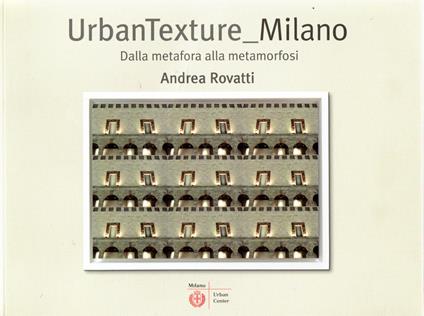 UrbanTexture_Milano: Dalla metafora alla metamorfosi - copertina