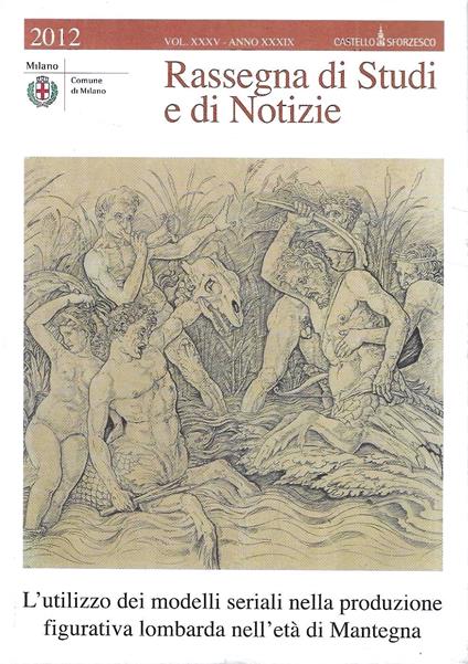 L' utilizzo dei modelli seriali nella produzione figurativa lombarda nell'età di Mantegna (Rassegna di Studi e Notizie 2012 - Numero monografico. Vol. XXXV - Anno XXXIX) - copertina